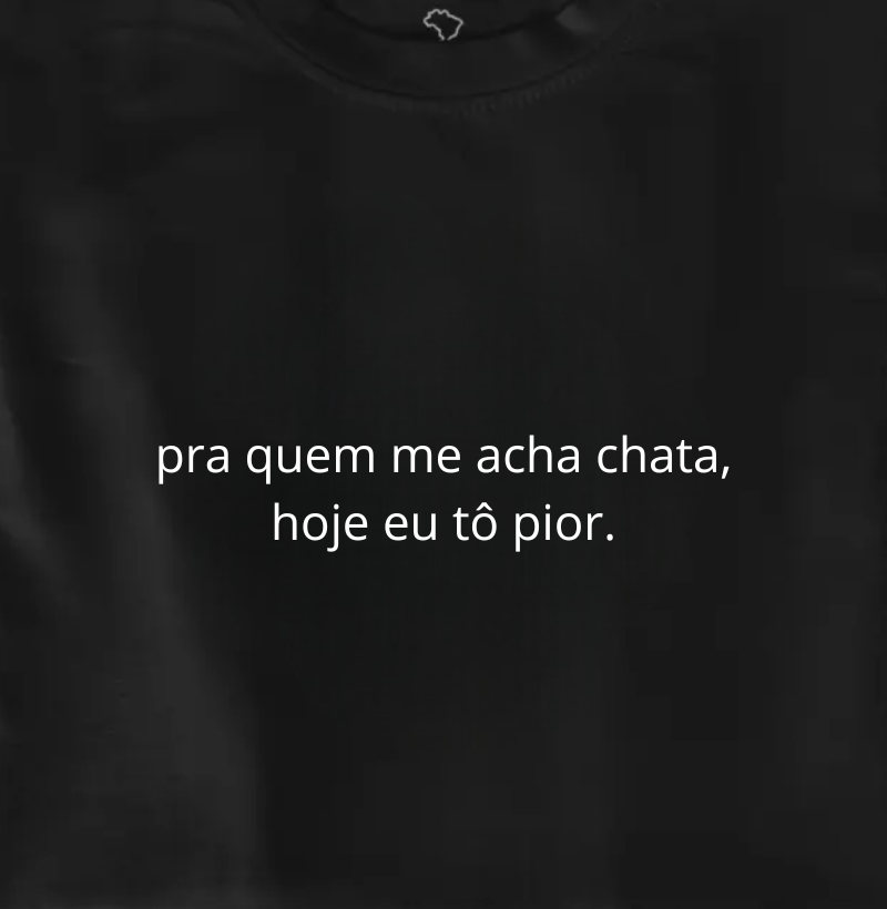 hoje eu tô pior