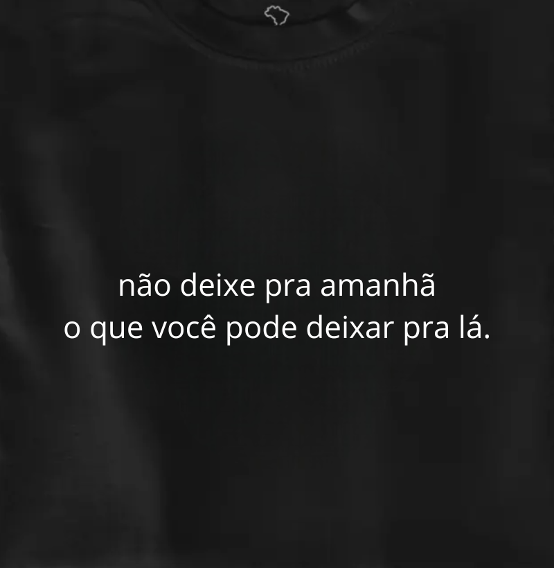 não deixe pra amanhã