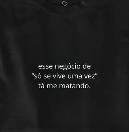 só se vive uma vez