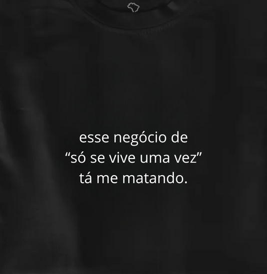 só se vive uma vez