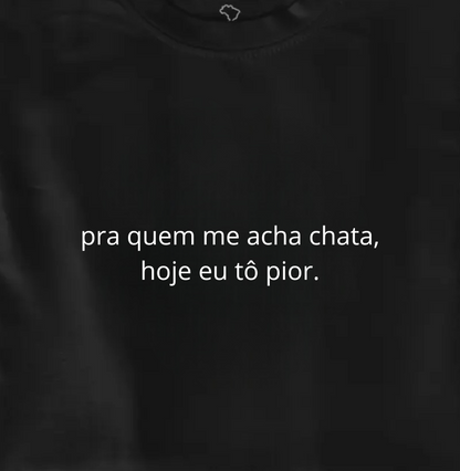hoje eu tô pior