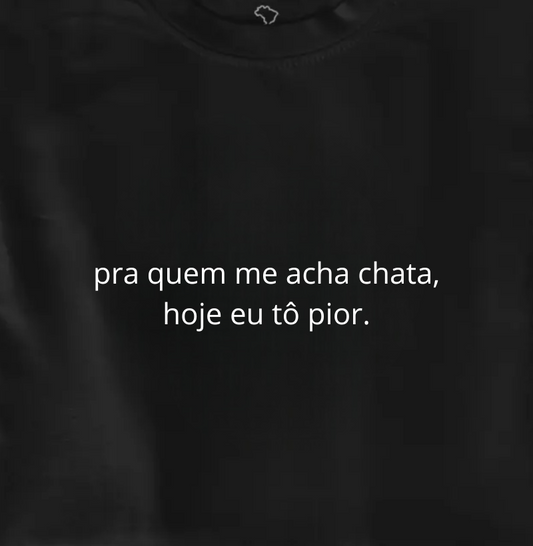 hoje eu tô pior