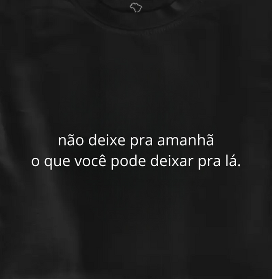 não deixe pra amanhã